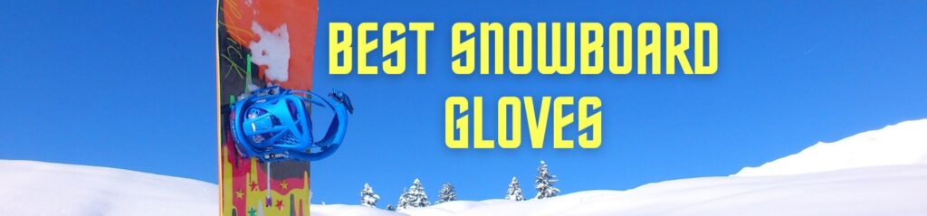 best snowboard gloves 2022